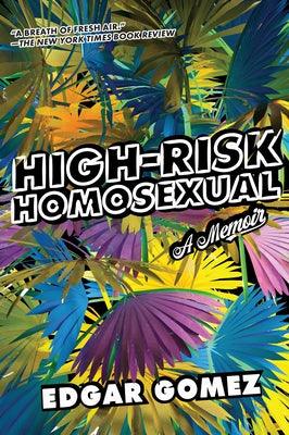 High-Risk Homosexual: A Memoir by Gomez, Edgar