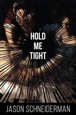 Hold Me Tight by Schneiderman, Jason