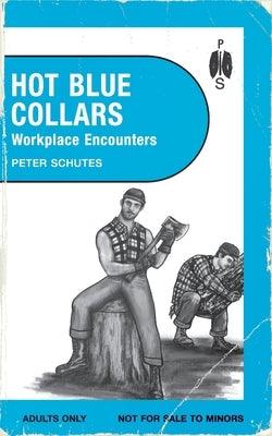 Hot Blue Collars: Workplace Encounters by Schutes, Peter