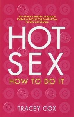 Hot Sex: How to Do It by Cox, Tracey