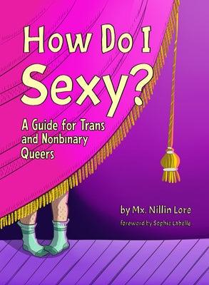 How Do I Sexy?: A Guide for Trans and Nonbinary Queers - Sapphic Society
