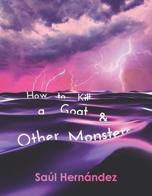 How to Kill a Goat and Other Monsters by Hern&#225;ndez, Sa&#250;l