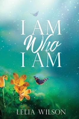 I Am Who I Am by Wilson, Lelia