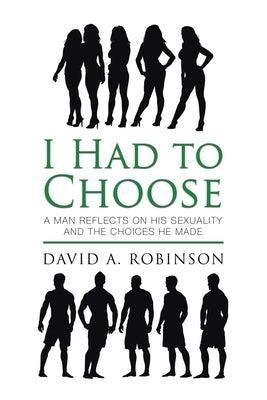 I Had to Choose: A Man Reflects on His Sexuality and the Choices He Made - Sapphic Society