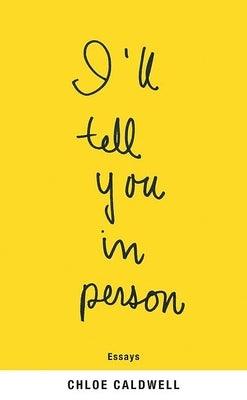 I'll Tell You in Person by Caldwell, Chloe