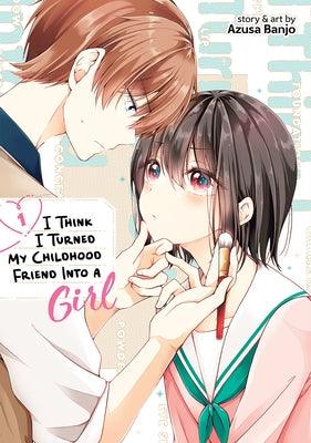 I Think I Turned My Childhood Friend Into a Girl Vol. 1 by Banjo, Azusa