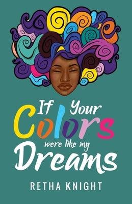 If Your Colors Were Like My Dreams by Knight, Retha