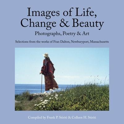 Images of Life, Change & Beauty: Photographs, Poetry & Art - Selections from the Works of Fran Dalton, Newburyport, Massachusetts - Sapphic Society