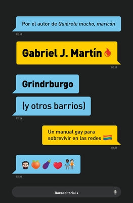 Grindrburgo: El Manual Definitivo Para Que Todo Hombre Gay Pueda Conocer Gente ( Y Lo Que Surja) En Internet. / Grindrburg (and Other Neighborhoods) by Mart?n, Gabriel J.