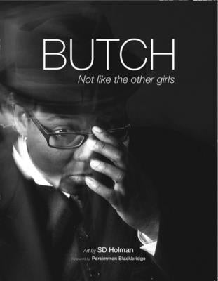 Butch: Not Like the Other Girls by Holman, Sd