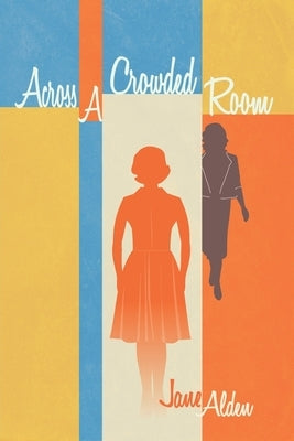 Across A Crowded Room: Revised Edition by Alden, Jane