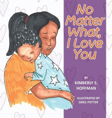 No Matter What, I Love You by Hoffman, Kimberly S.