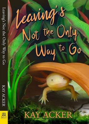 Leaving's Not the Only Way to Go by Acker, Kay