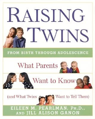 Raising Twins: What Parents Want to Know (and What Twins Want to Tell Them) by Ganon, Jill Alison