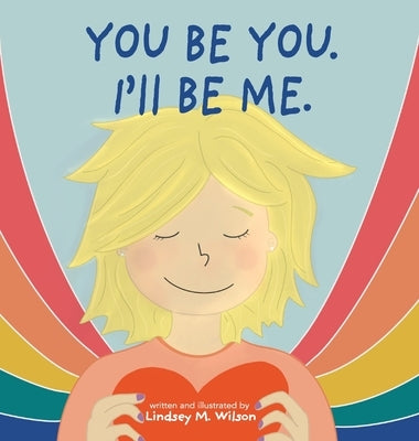 You be you. I'll be me. by Wilson, Lindsey M.