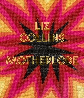 Liz Collins: Motherlode by Irvin, Kate