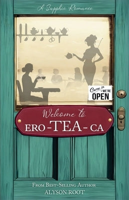 Welcome to Ero-TEA-Ca: We're Open! by Root, Alyson