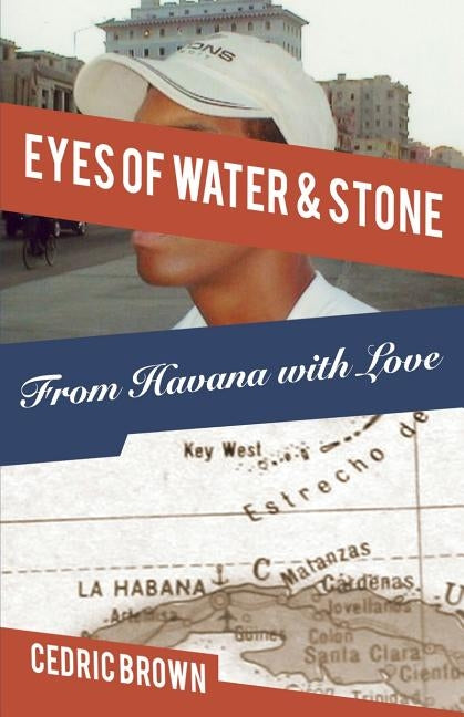 Eyes of Water & Stone: From Havana With Love by Brown, Cedric