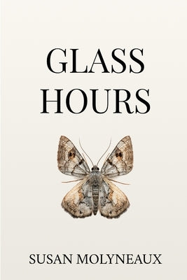Glass Hours by Molyneaux, Susan