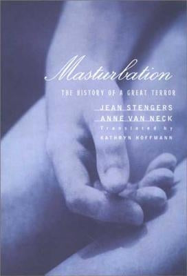 Masturbation: The History of a Great Terror by Stengers, Jean