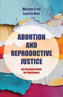 Abortion and Reproductive Justice: An Essential Guide for Resistance Volume 15 by Fried, Marlene Gerber
