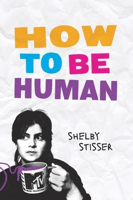 How To Be Human by Stisser, Shelby