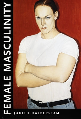 Female Masculinity by Halberstam, Jack