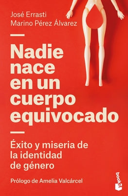 Nadie Nace En Un Cuerpo Equivocado: ?xito Y Miseria de la Identidad de G?nero / No One Is Born in the Wrong Body: The Success and Misery of Gender Ide by Errasti, Jos?