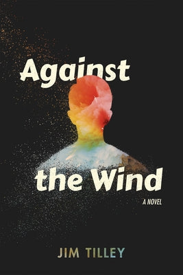 Against the Wind by Tilley, Jim