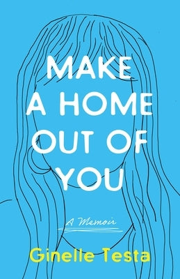 Make a Home Out of You by Testa, Ginelle