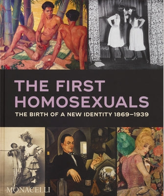 The First Homosexuals: The Birth of a New Identity 1869-1939 by Katz, Jonathan D.