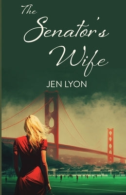 The Senator's Wife: The Senator's Wife Series Book I by Lyon, Jen