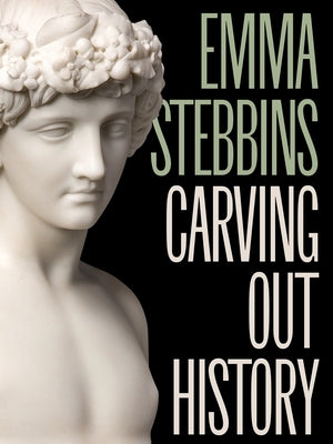 Emma Stebbins: Carving Out History by Wurzelbacher, Karli