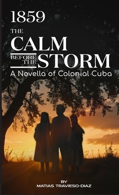 1859: The Calm Before the Storm by Travieso-Diaz, Matias