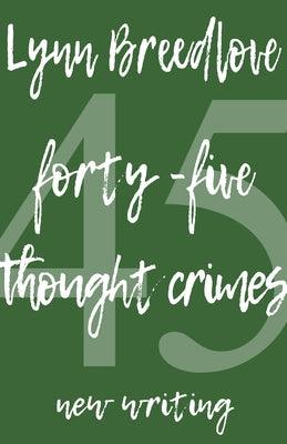 45 Thought Crimes: New Writing by Breedlove, Lynn