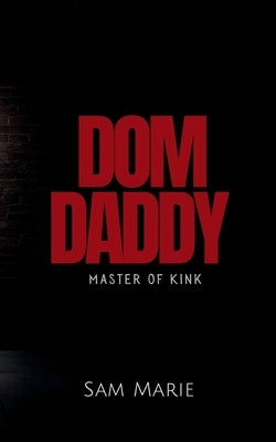 Dom Daddy: Master of Kink by Marie, Sam