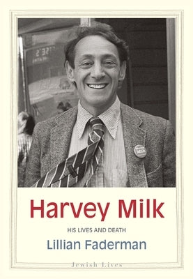 Harvey Milk: His Lives and Death by Faderman, Lillian