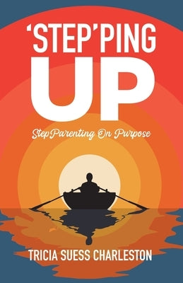 'Step'ping Up: StepParenting on Purpose by Suess Charleston, Tricia