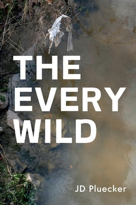 The Every Wild by Pluecker, Jd