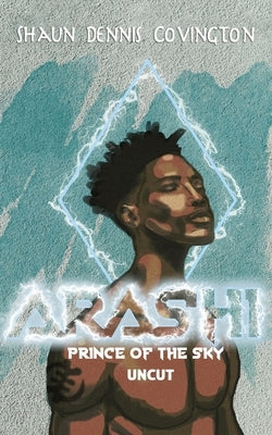 Arashi: Prince of the Sky "Uncut" by Covington, Shaun