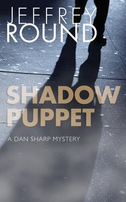 Shadow Puppet: A Dan Sharp Mystery by Round, Jeffrey