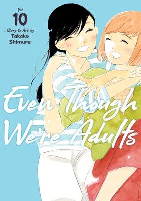 Even Though We're Adults Vol. 10 by Shimura, Takako