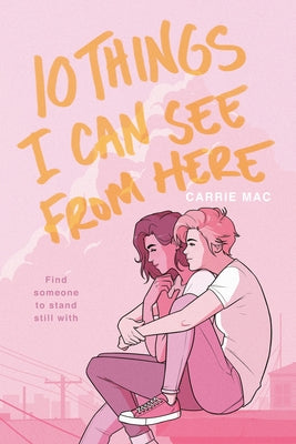 10 Things I Can See from Here by Mac, Carrie