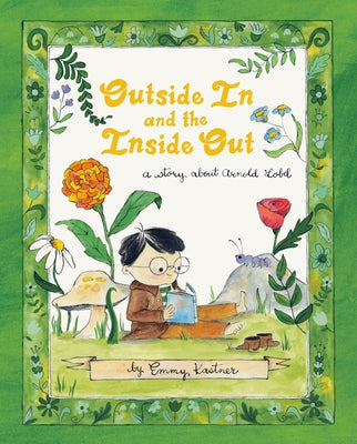 Outside in and the Inside Out: A Story about Arnold Lobel by Kastner, Emmy