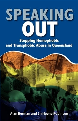Speaking Out: Stopping Homophobic and Transphobic Abuse in Queensland by Alan, Berman
