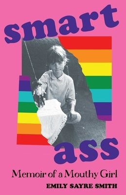 Smartass: Memoir of a Mouthy Girl by Sayre Smith, Emily