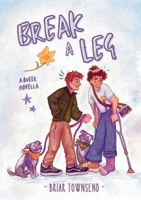 Break A Leg: A Queer Novella by Townsend, Briar