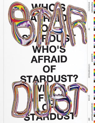 Who's Afraid of Stardust? Positions of Contemporary Queer Art by Braun, Stephanie