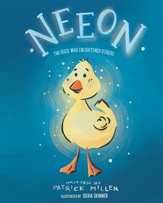 Neeon: The Duck Who Enlightened Others by Miller, Patrick
