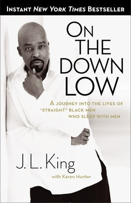 On the Down Low: A Journey Into the Lives of "Straight" Black Men Who Sleep With Men by King, J. L.